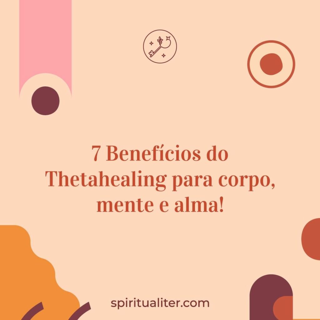 7 benefícios do ThetaHealing para o corpo mente e alma Spiritualiter