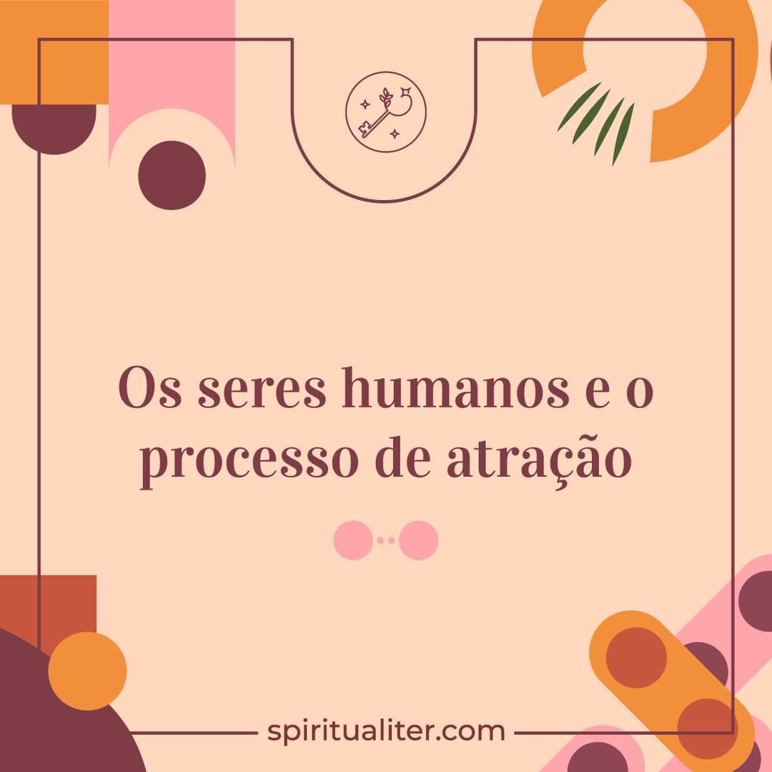 Os seres humanos e o processo de atração