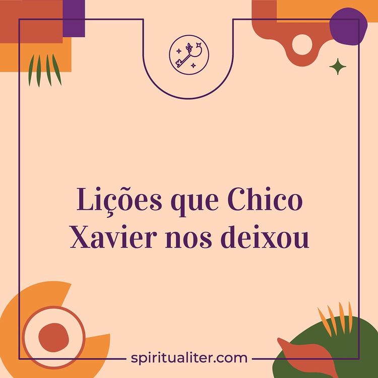 Lições que Chico Xavier nos deixou