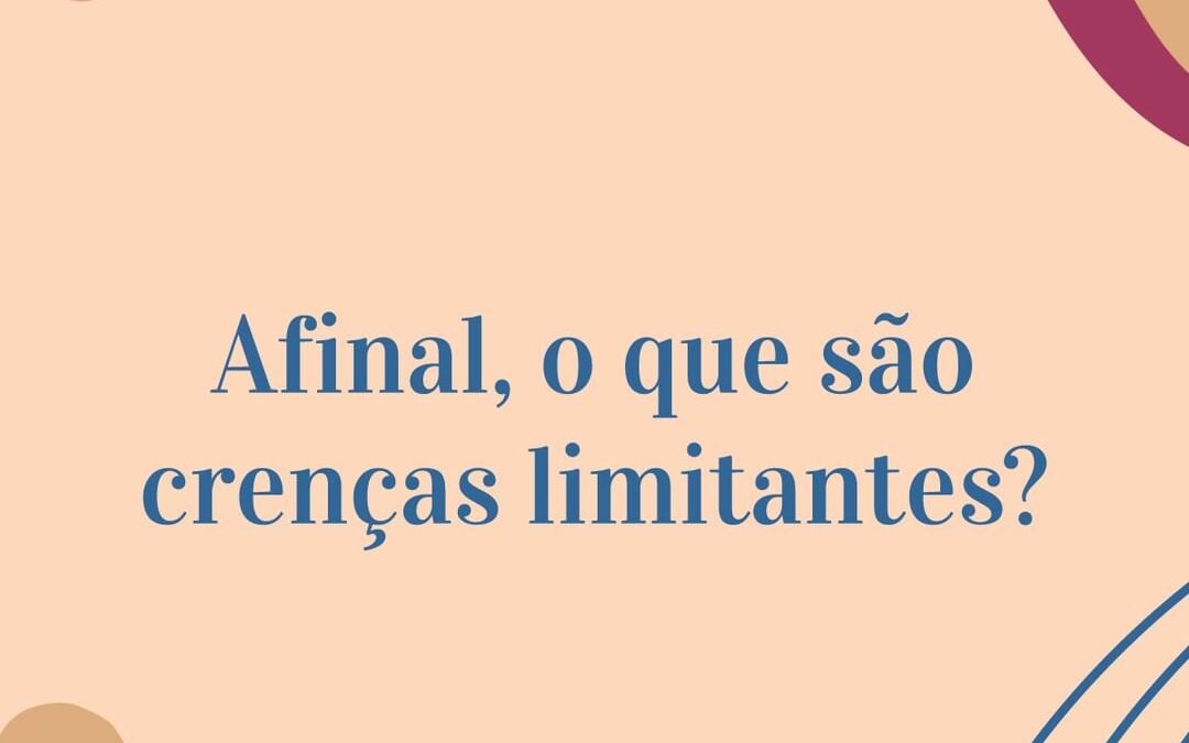 Afinal o que são crenças limitantes?