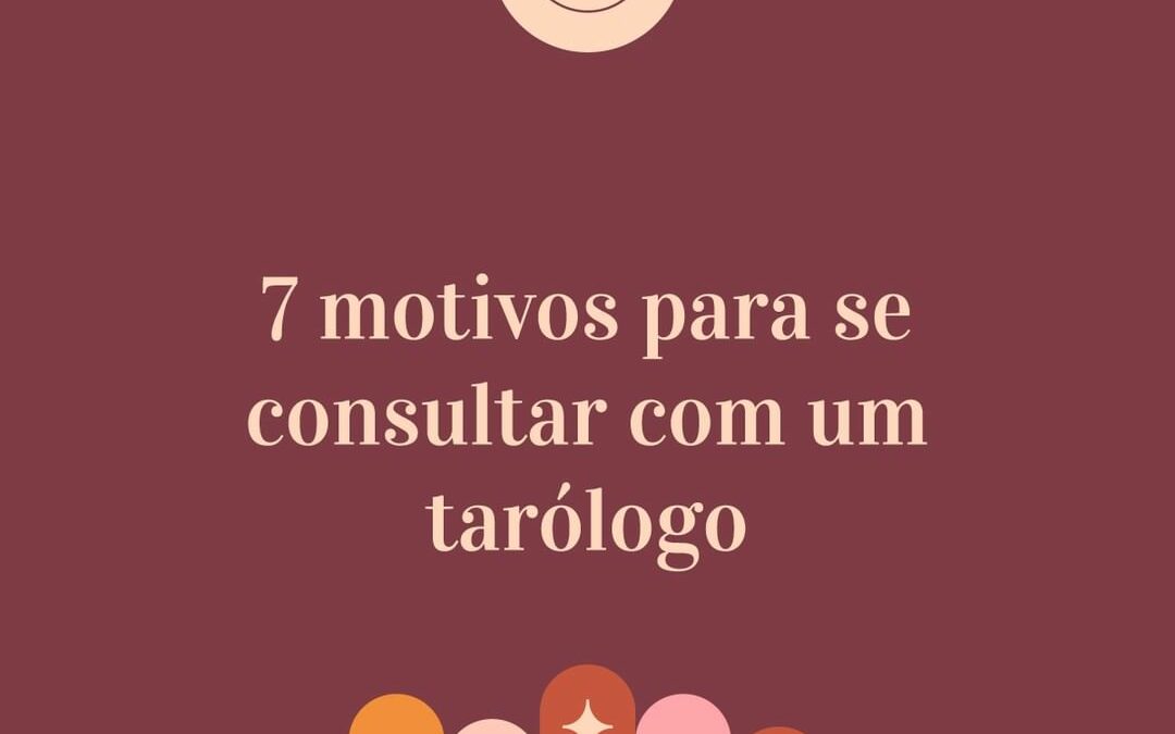 7 motivos para se consultar com um tarólogo